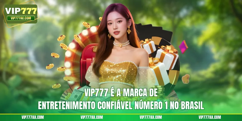 VIP777 é a marca de entretenimento confiável número 1 no Brasil